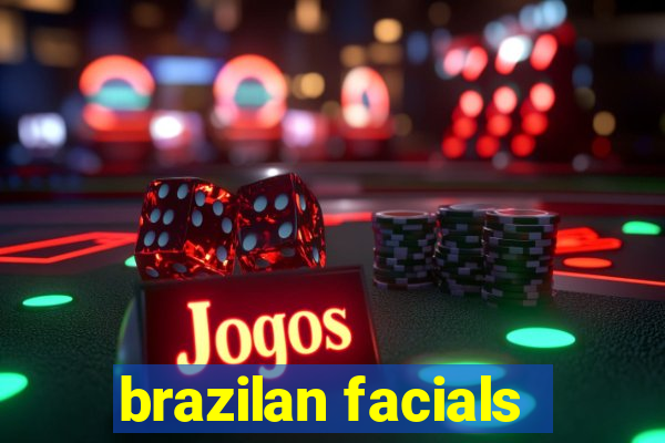 brazilan facials